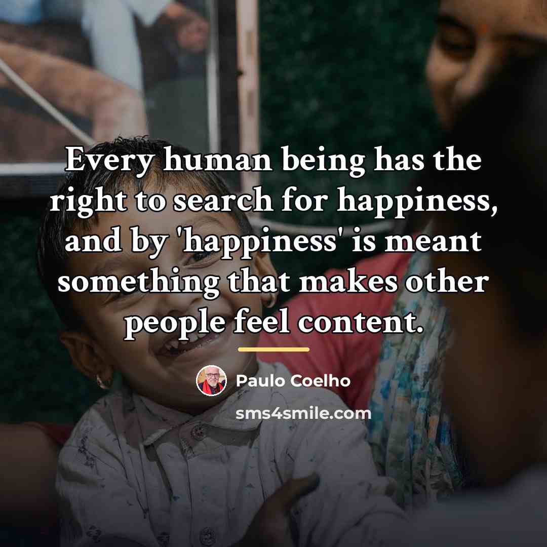 “Every human being has the right to search for happiness,…” quote by Paulo Coelho