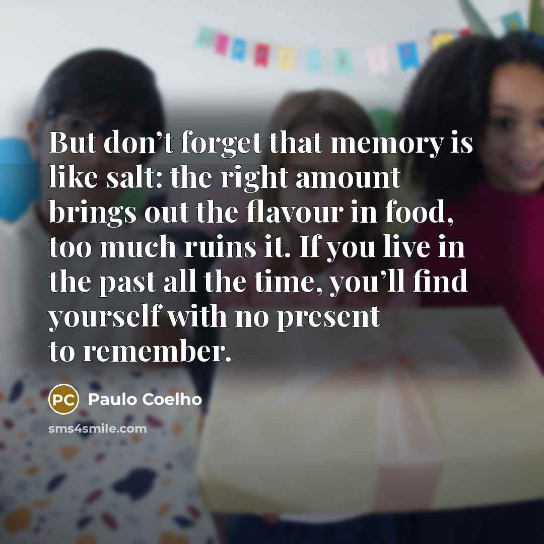 “But don’t forget that memory is like salt: the right…” quote by Paulo Coelho