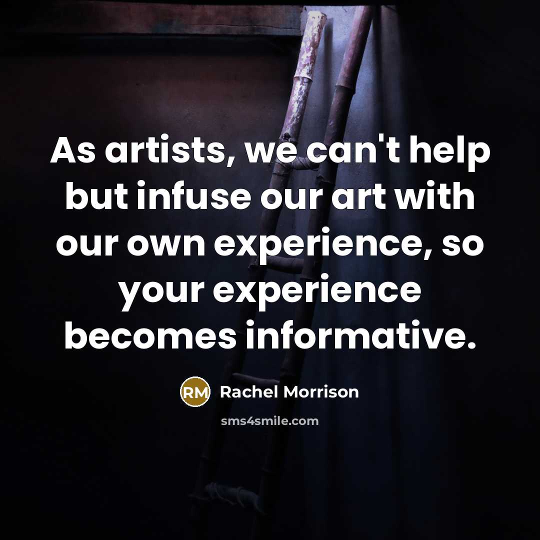 “As artists, we can't help but infuse our art with…” quote by Rachel Morrison