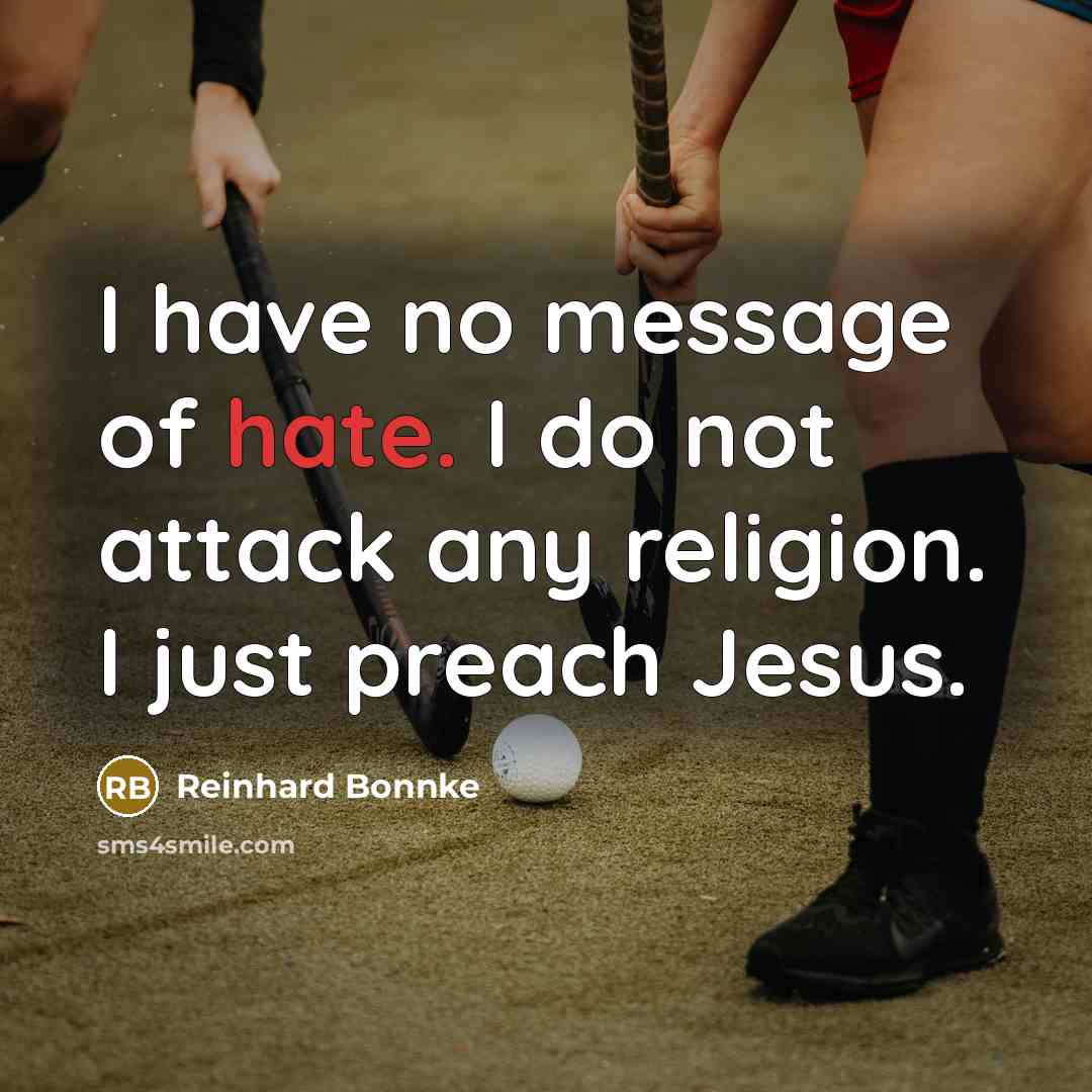 “I have no message of hate. I do not attack…” quote by Reinhard Bonnke