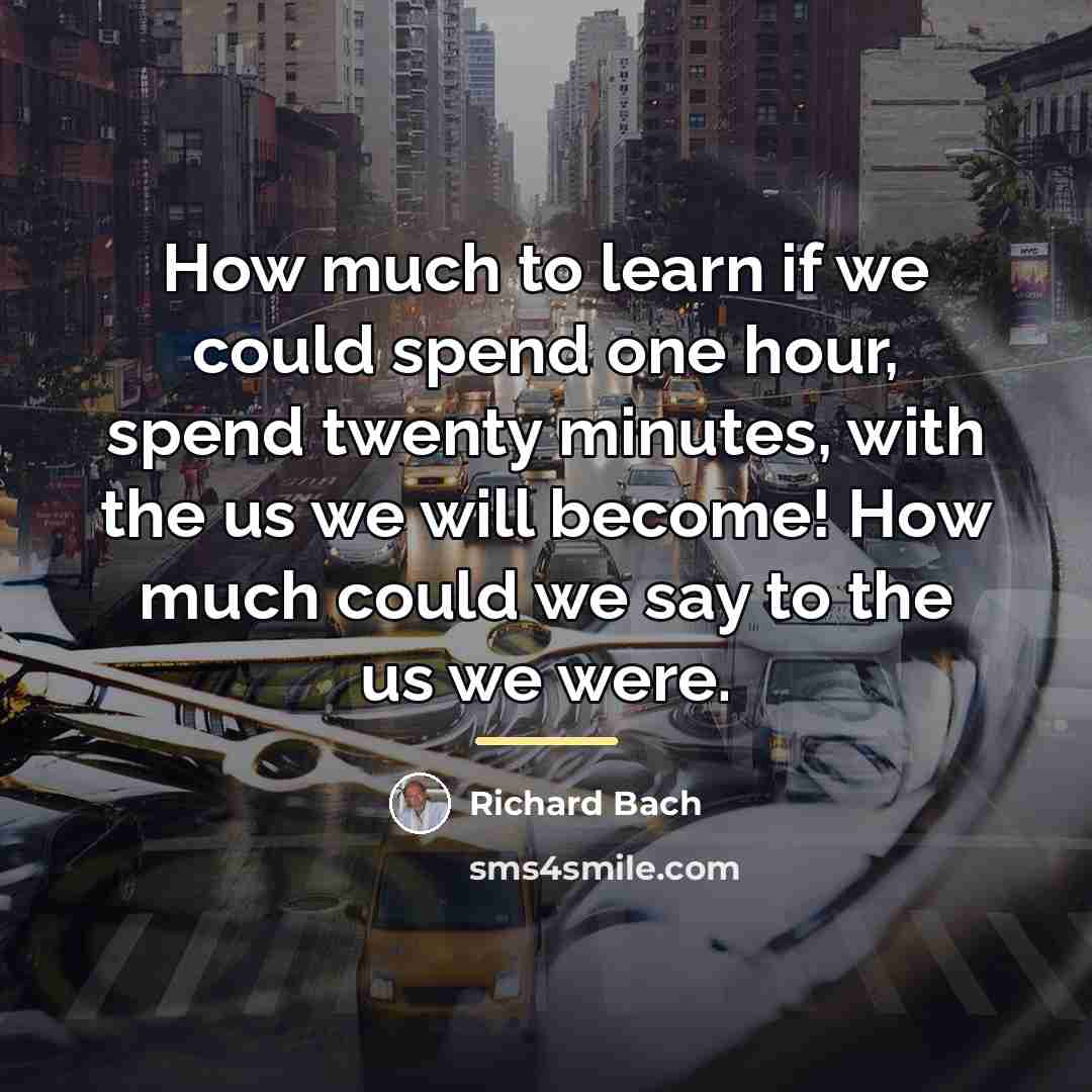 “How much to learn if we could spend one hour,…” quote by Richard Bach