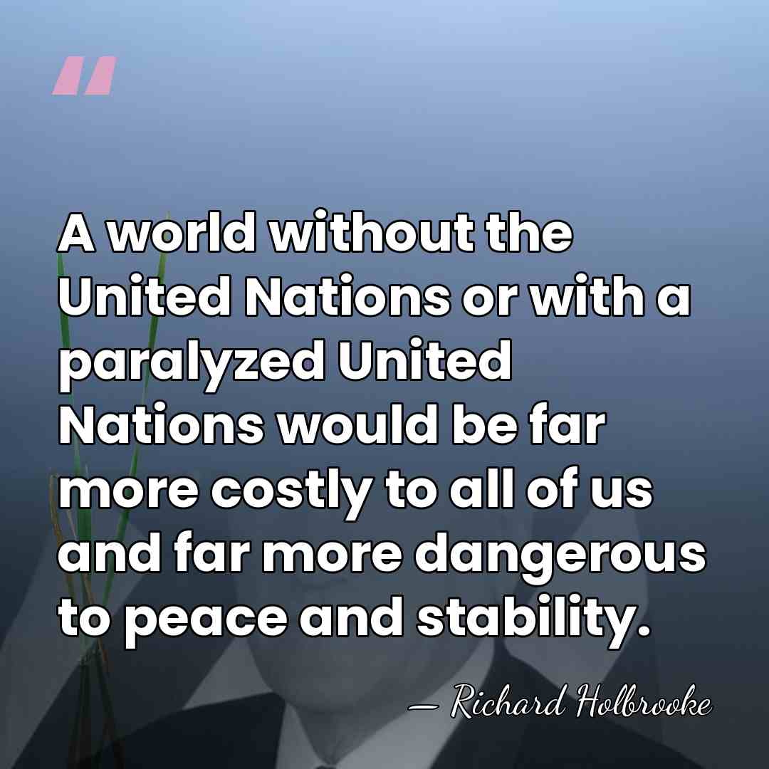 A world without the United Nations or with a paralyzed United Nations&hellip; - Richard Holbrooke