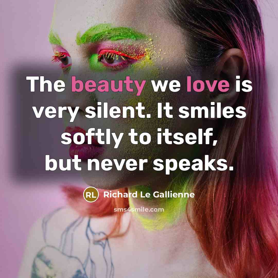 “The beauty we love is very silent. It smiles softly…” quote by Richard Le Gallienne