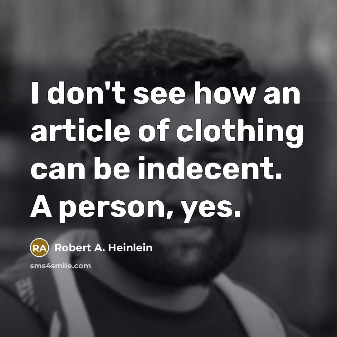 “I don't see how an article of clothing can be…” quote by Robert A. Heinlein