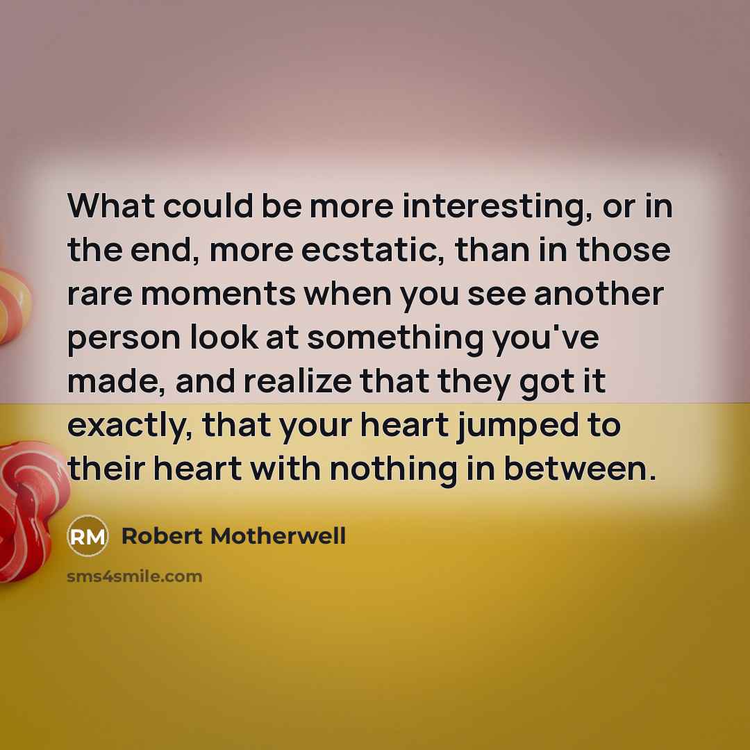 “What could be more interesting, or in the end, more…” quote by Robert Motherwell