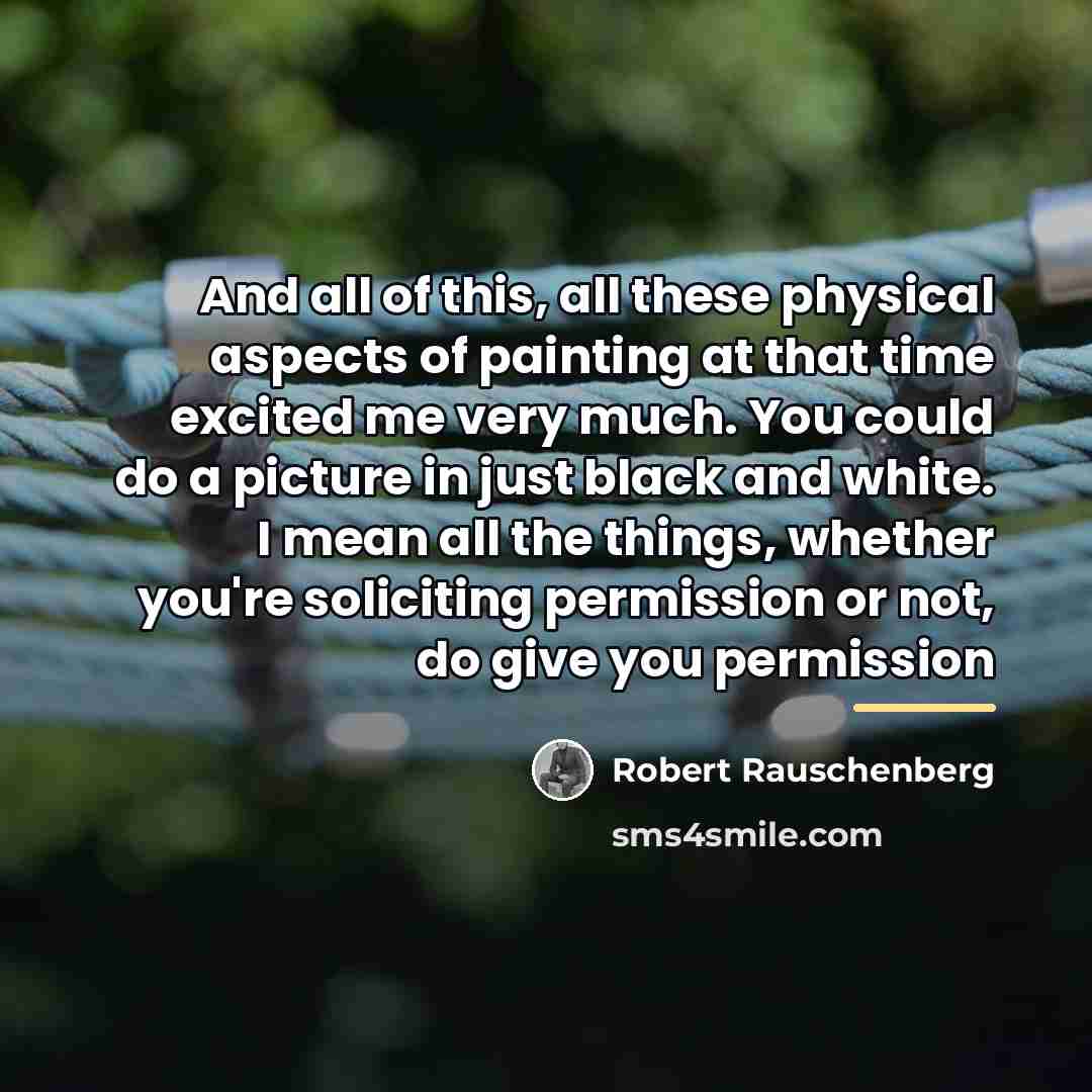 “And all of this, all these physical aspects of painting…” quote by Robert Rauschenberg