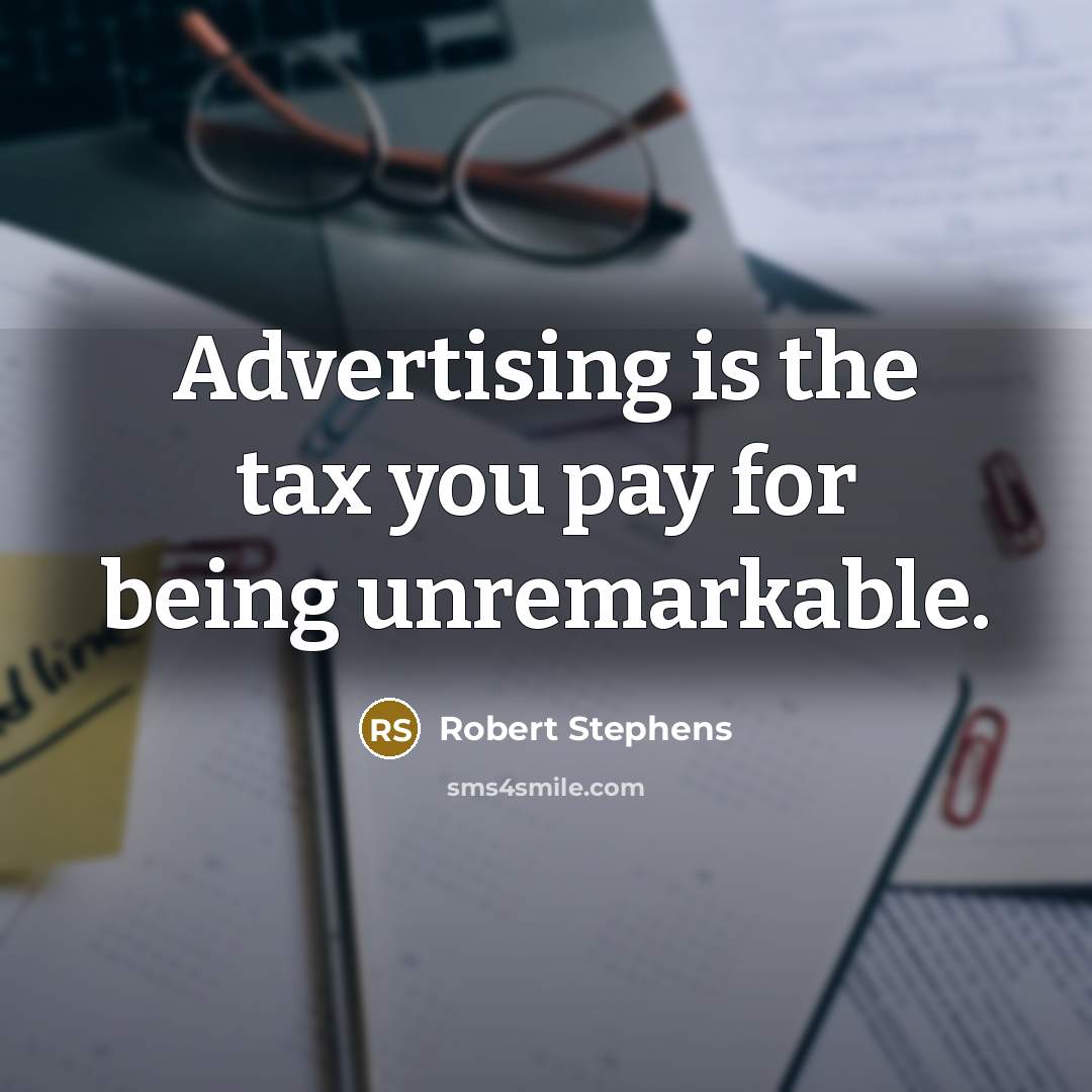 “Advertising is the tax you pay for being unremarkable.…” quote by Robert Stephens