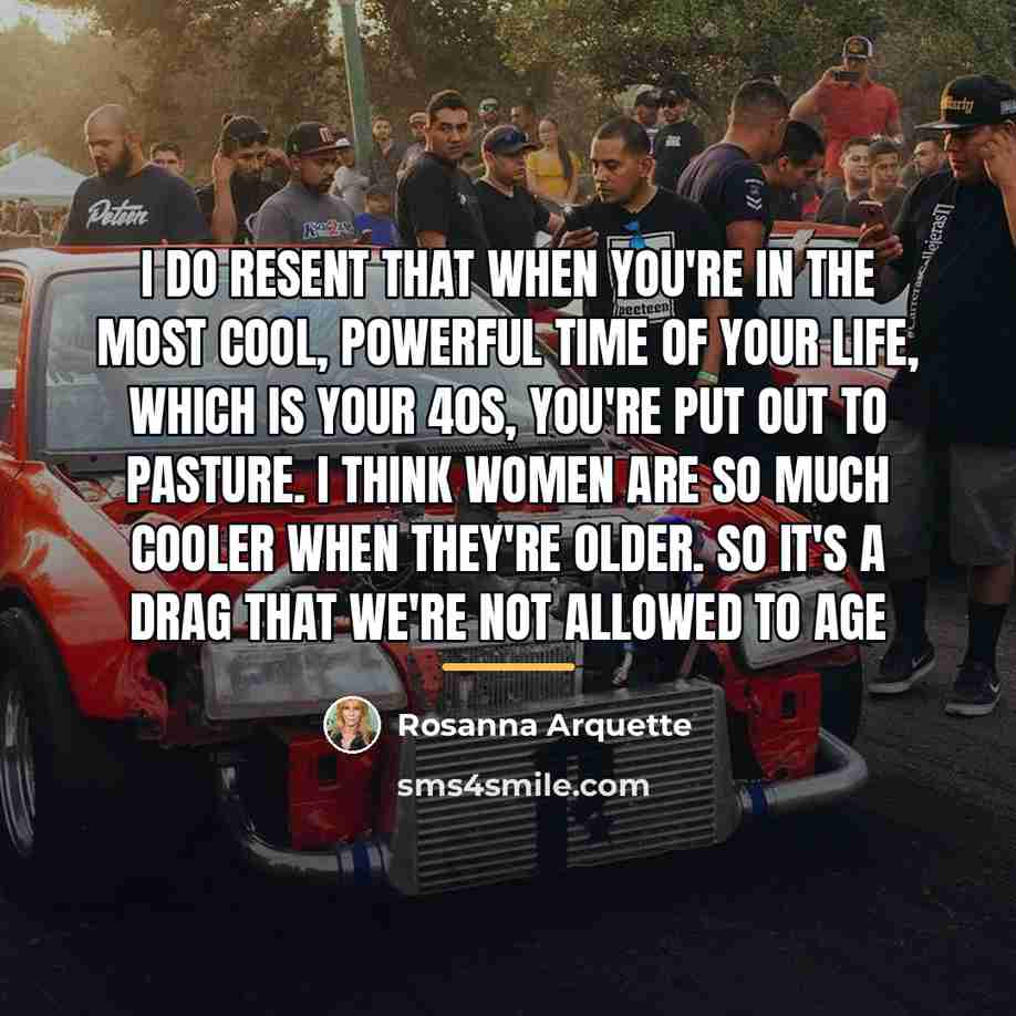 “I do resent that when you're in the most cool,…” quote by Rosanna Arquette