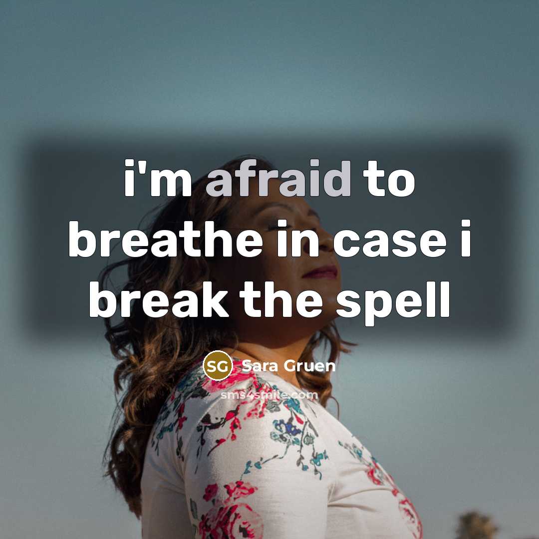 “i'm afraid to breathe in case i break the spell…” quote by Sara Gruen