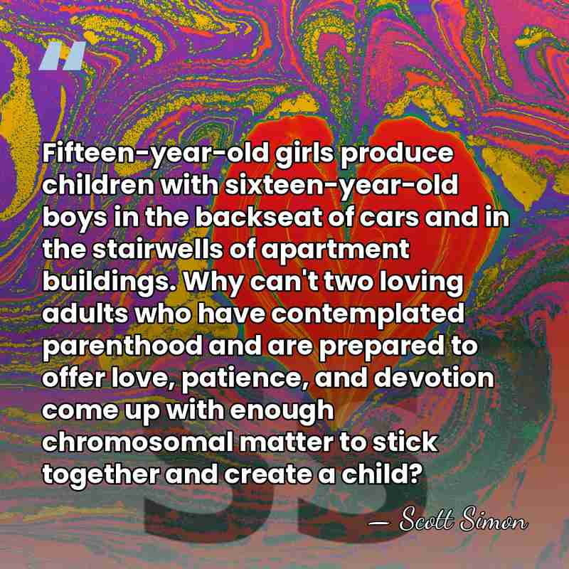 Fifteen-year-old girls produce children with sixteen-year-old boys in the backseat of cars&hellip; - Scott Simon