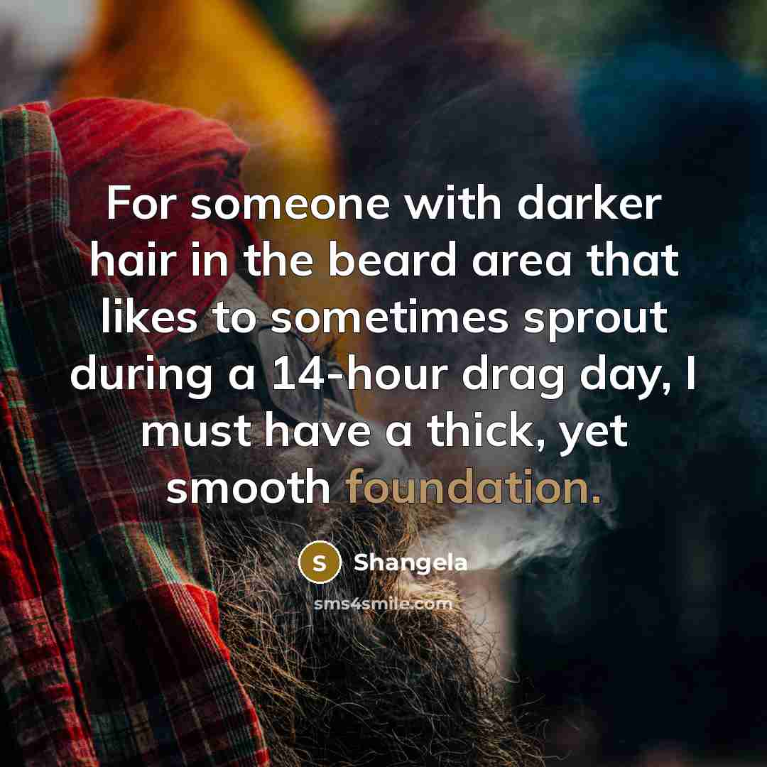 “For someone with darker hair in the beard area that…” quote by Shangela