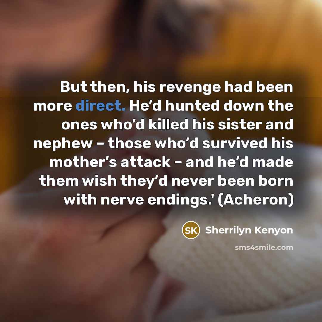 “But then, his revenge had been more direct. He’d hunted…” quote by Sherrilyn Kenyon