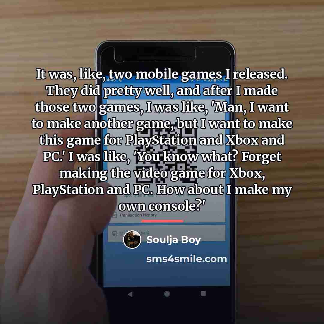 “It was, like, two mobile games I released. They did…” quote by Soulja Boy