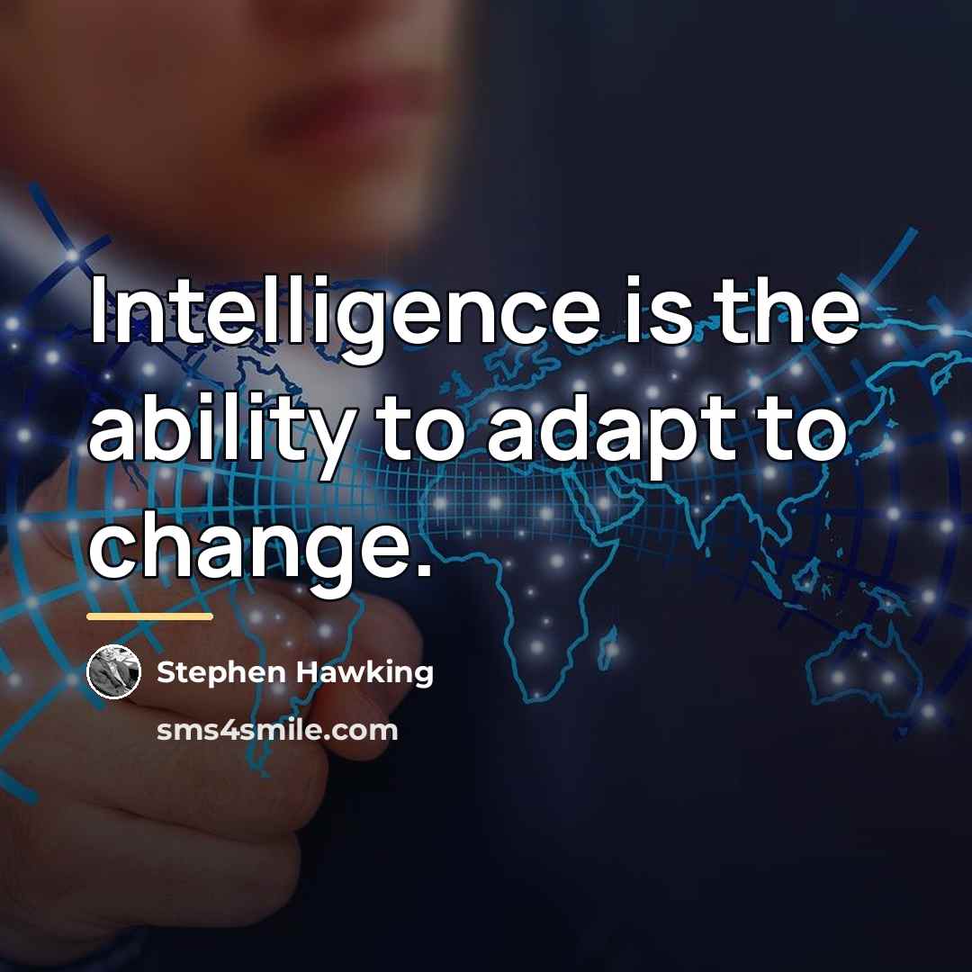 “Intelligence is the ability to adapt to change.…” quote by Stephen Hawking