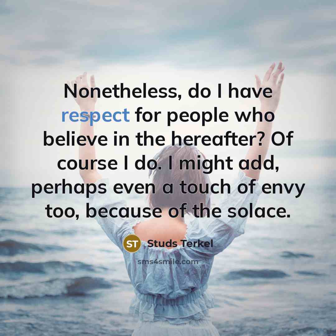 “Nonetheless, do I have respect for people who believe in…” quote by Studs Terkel