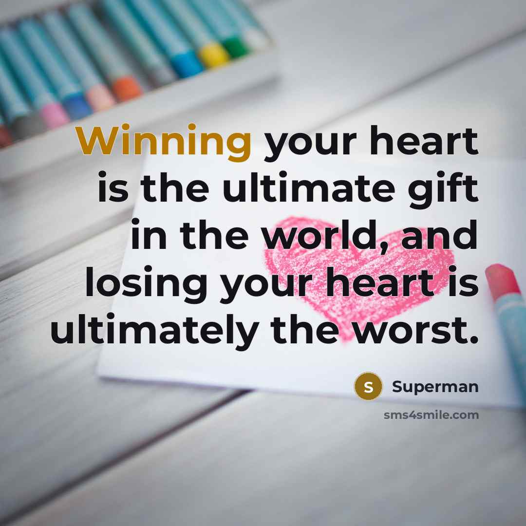 “Winning your heart is the ultimate gift in the world,…” quote by Superman