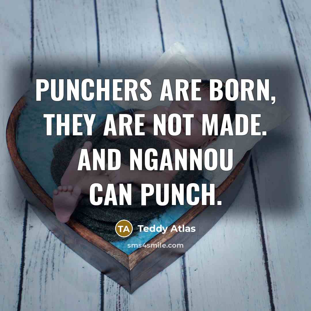 “Punchers are born, they are not made. And Ngannou can…” quote by Teddy Atlas