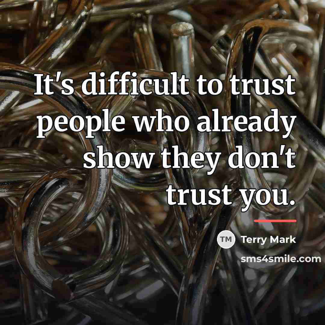 “It's difficult to trust people who already show they don't…” quote by Terry Mark