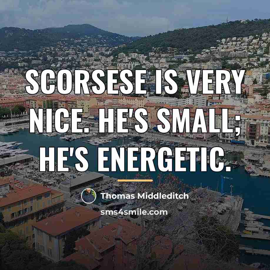 “Scorsese is very nice. He's small; he's energetic.…” quote by Thomas Middleditch