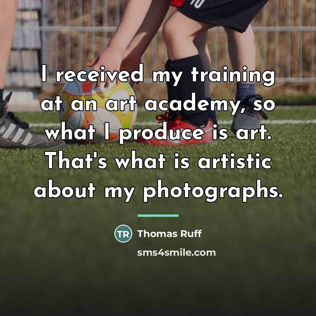 “I received my training at an art academy, so what…” quote by Thomas Ruff