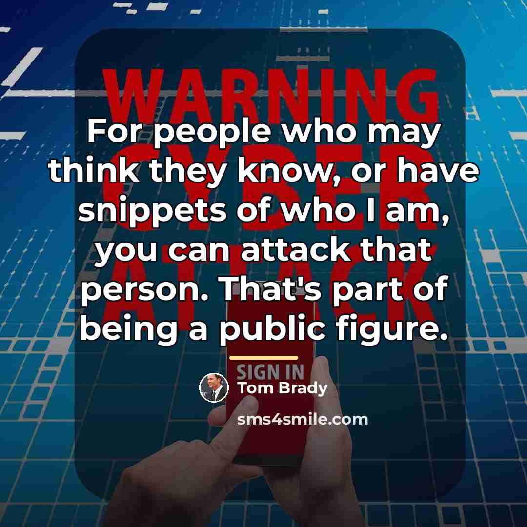 “For people who may think they know, or have snippets…” quote by Tom Brady