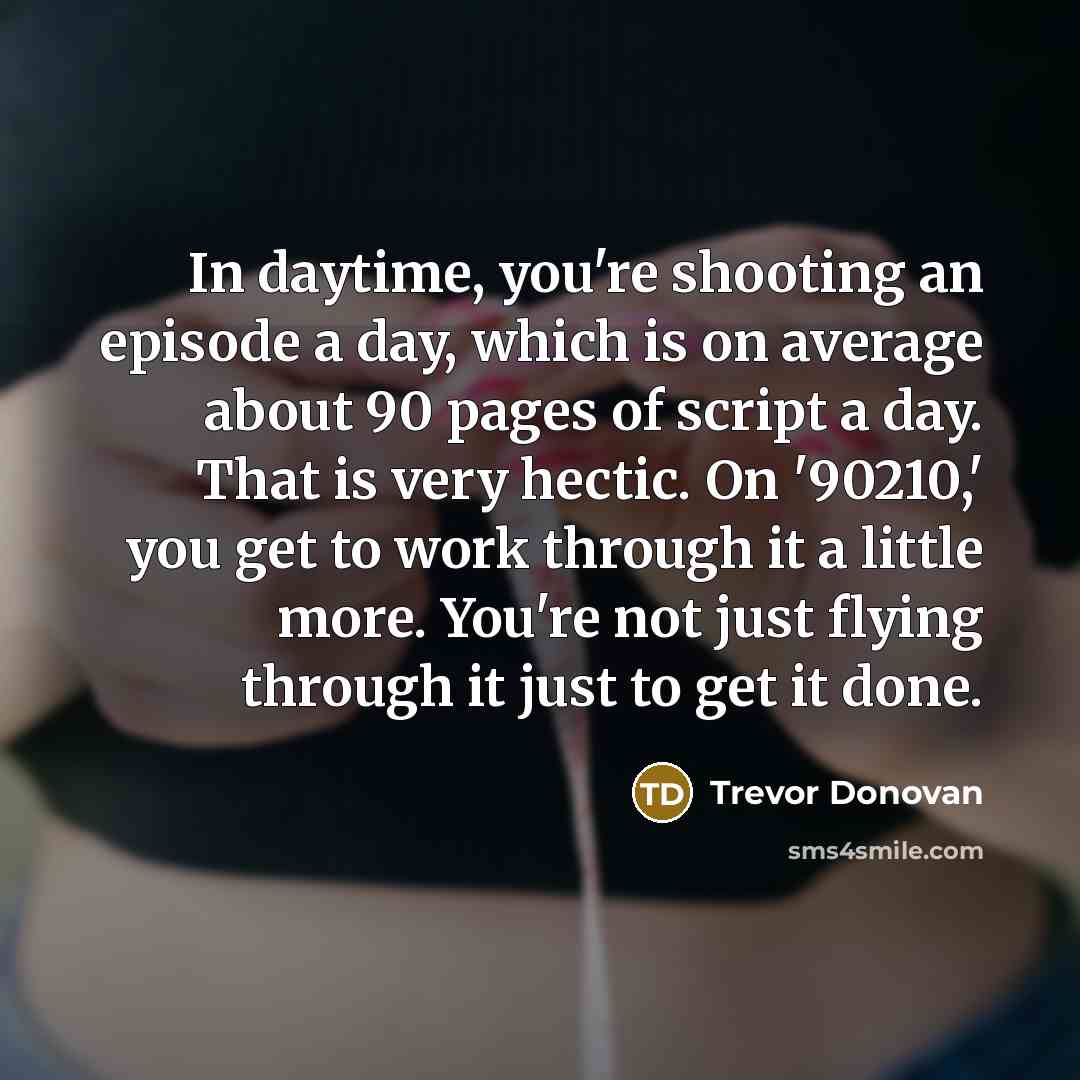 “In daytime, you're shooting an episode a day, which is…” quote by Trevor Donovan