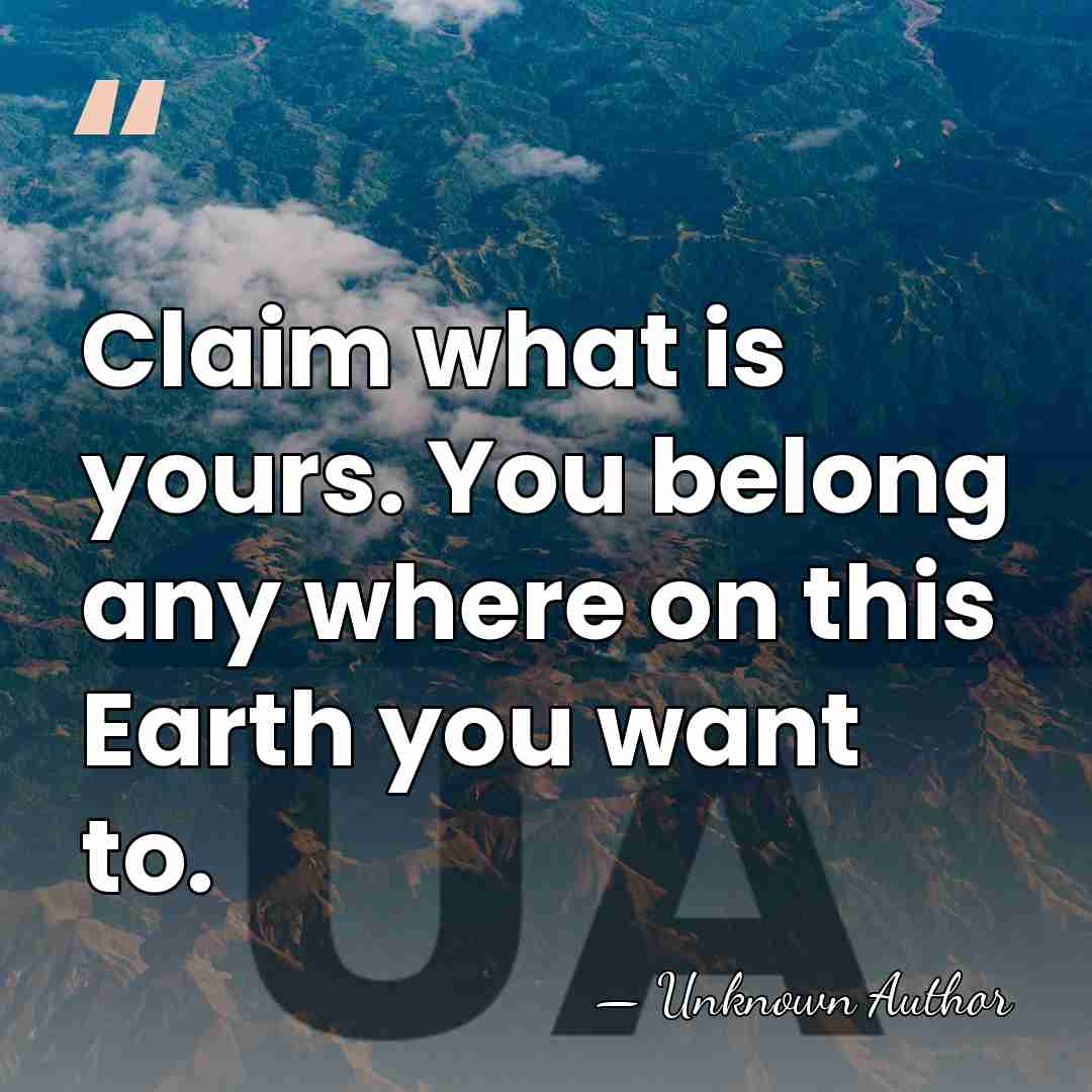 Claim what is yours. You belong any where on this Earth you&hellip; - Tina McElroy Ansa