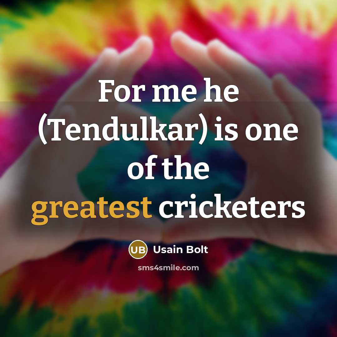 “For me he (Tendulkar) is one of the greatest cricketers” quote by Usain Bolt