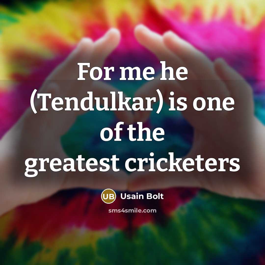 “For me he (Tendulkar) is one of the greatest cricketers…” quote by Usain Bolt