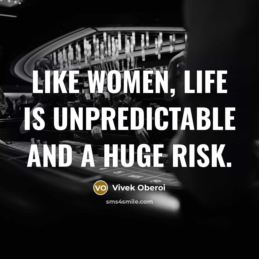 “Like women, life is unpredictable and a huge risk.…” quote by Vivek Oberoi
