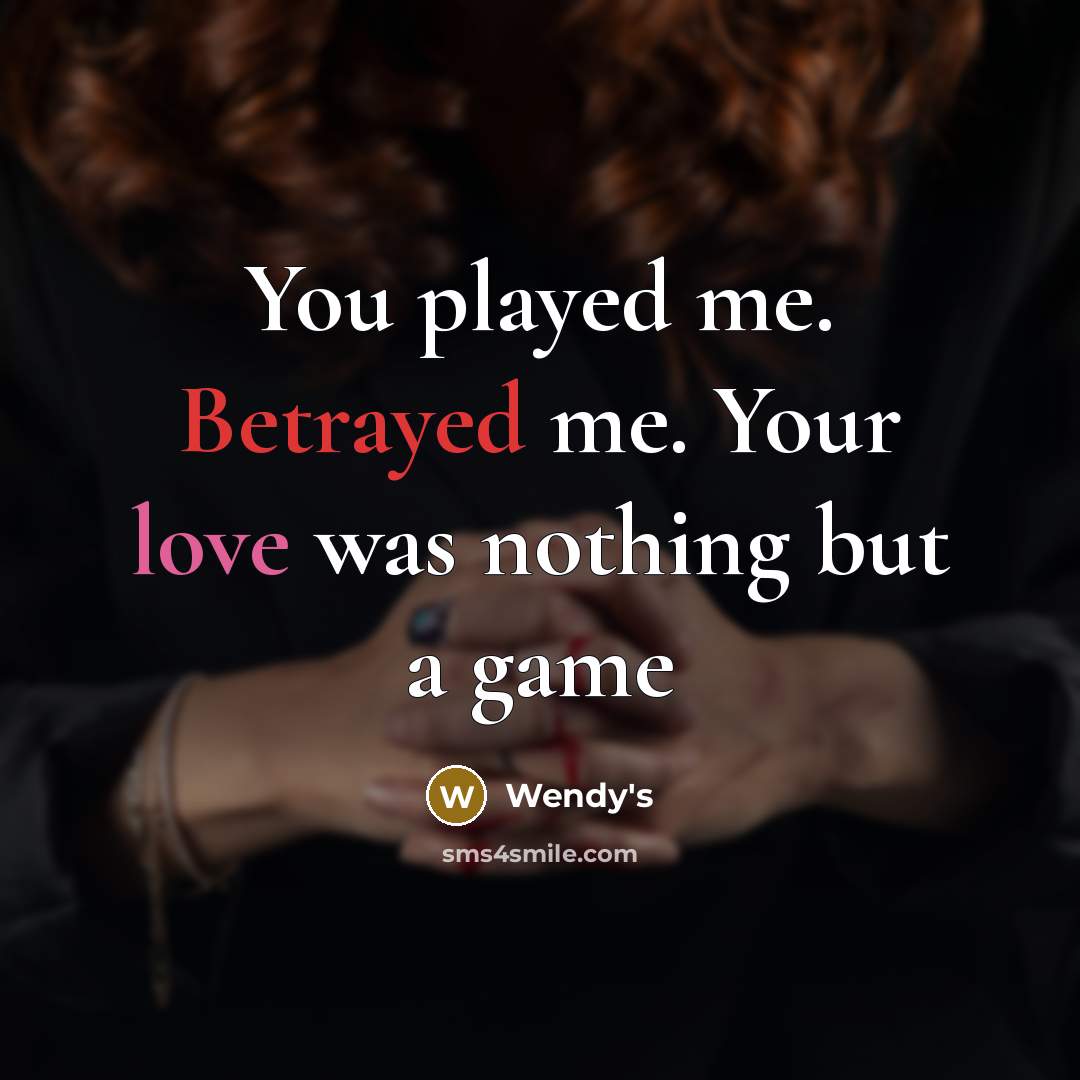 “You played me. Betrayed me. Your love was nothing but…” quote by Wendy's