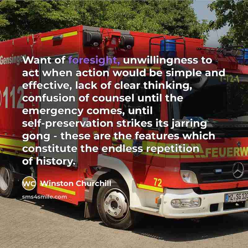 “Want of foresight, unwillingness to act when action would be…” quote by Winston Churchill