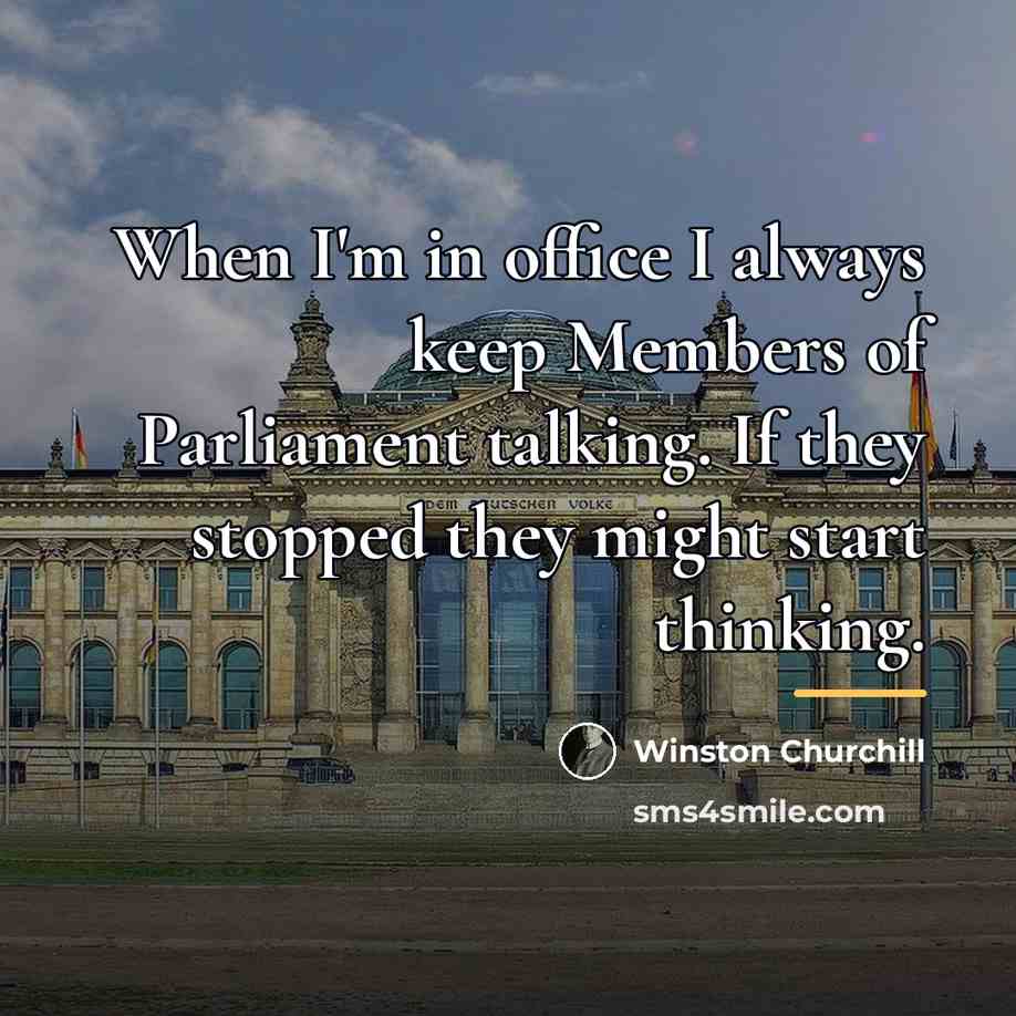 “When I'm in office I always keep Members of Parliament…” quote by Winston Churchill