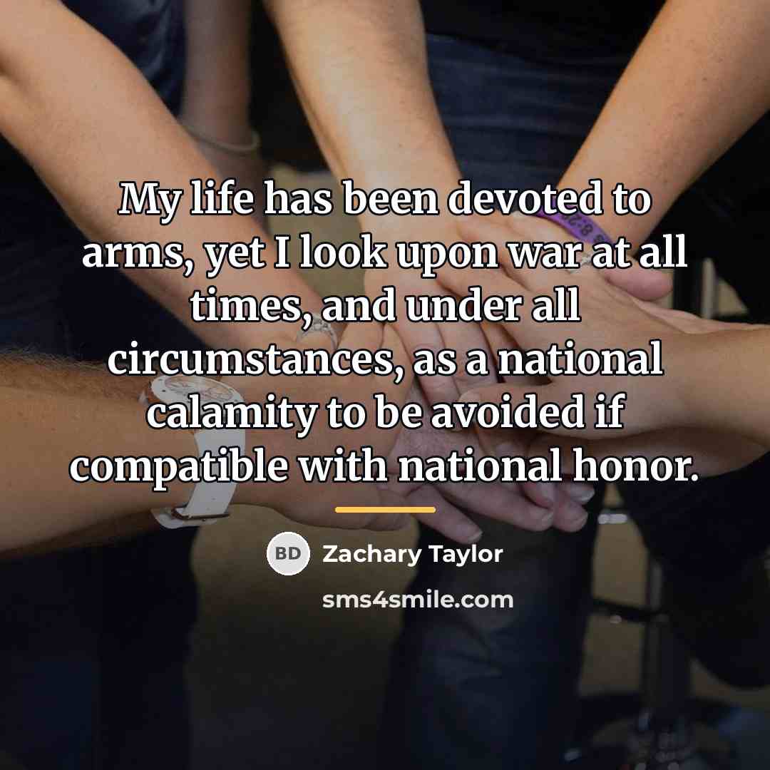 “My life has been devoted to arms, yet I look…” quote by Zachary Taylor