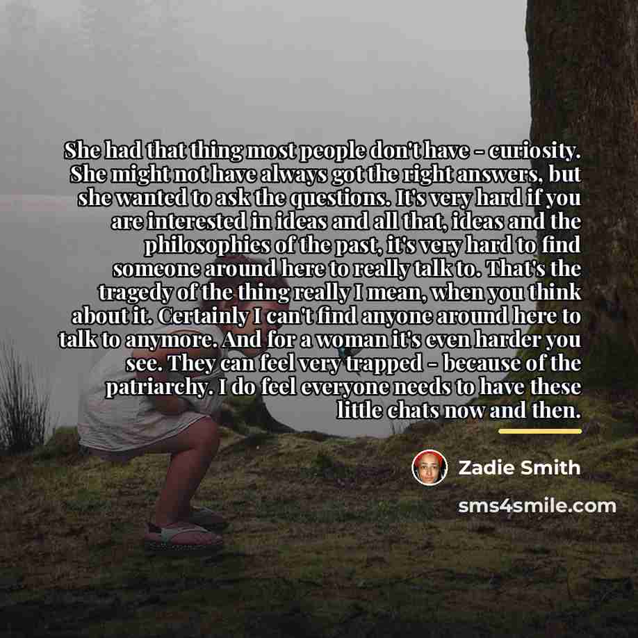 “She had that thing most people don't have - curiosity.…” quote by Zadie Smith