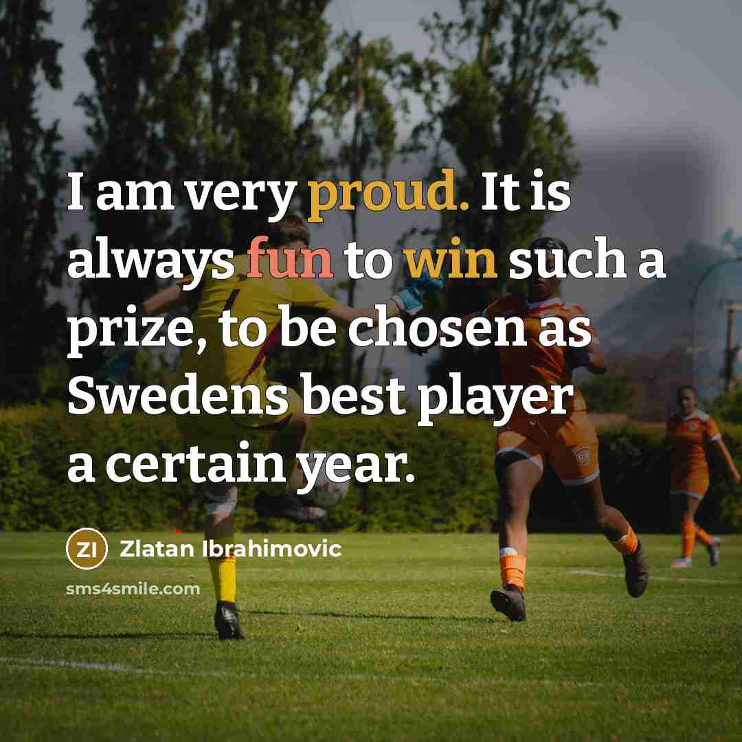 “I am very proud. It is always fun to win…” quote by Zlatan Ibrahimovic