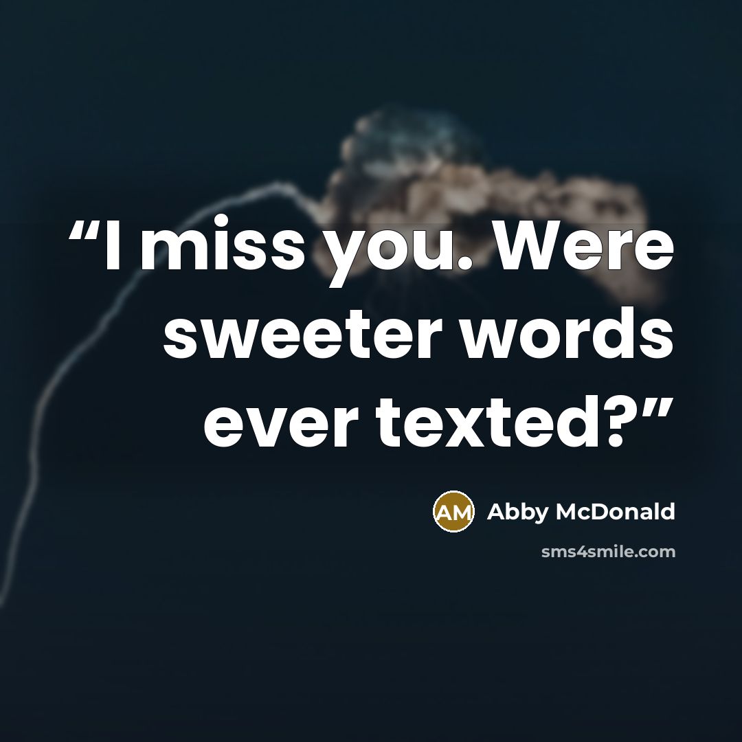“I miss you. Were sweeter words ever texted?” quote by Abby McDonald