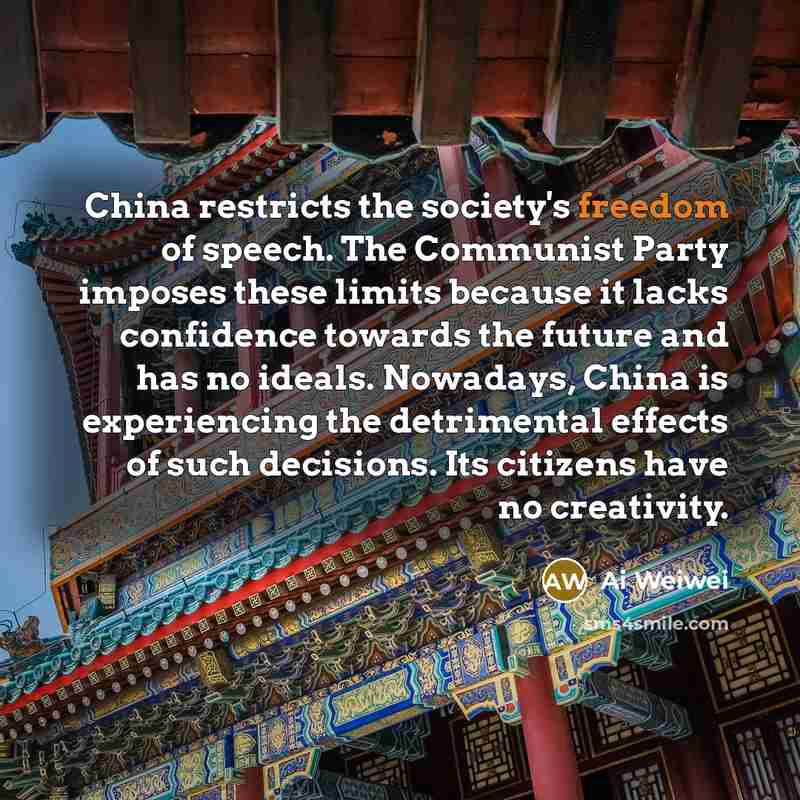 “China restricts the society's freedom of speech. The Communist Party…” quote by Ai Weiwei