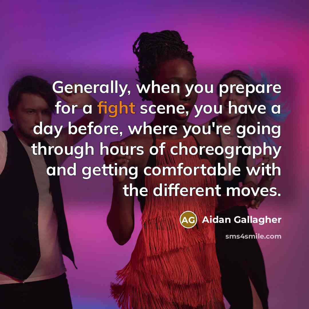 “Generally, when you prepare for a fight scene, you have…” quote by Aidan Gallagher