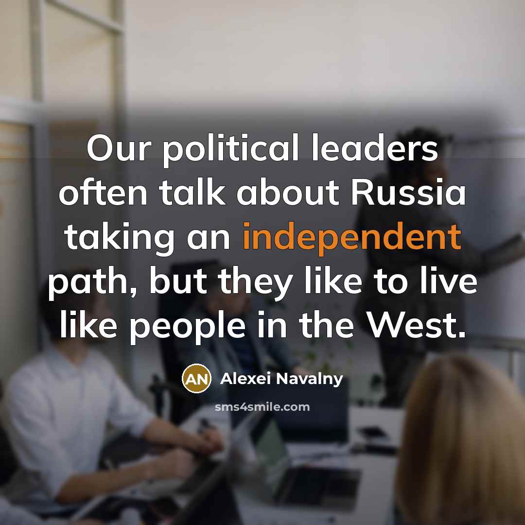“Our political leaders often talk about Russia taking an independent…” quote by Alexei Navalny