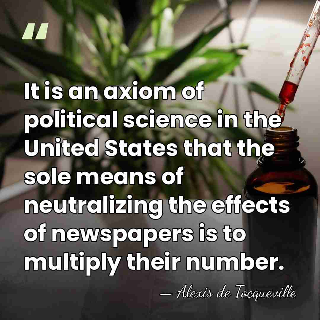 It is an axiom of political science in the United States that&hellip; - Alexis de Tocqueville