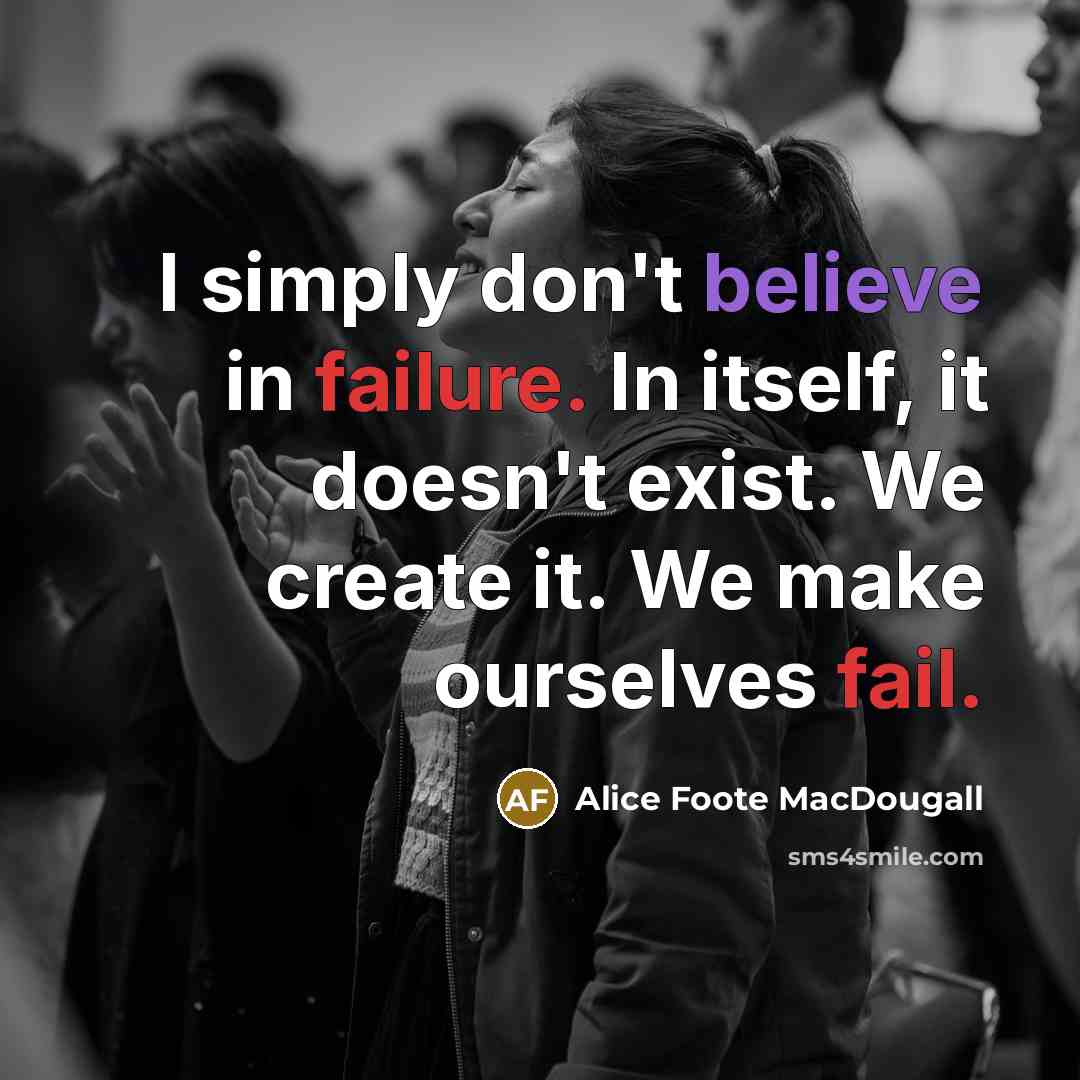“I simply don't believe in failure. In itself, it doesn't…” quote by Alice Foote MacDougall