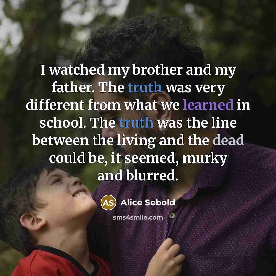 “I watched my brother and my father. The truth was…” quote by Alice Sebold