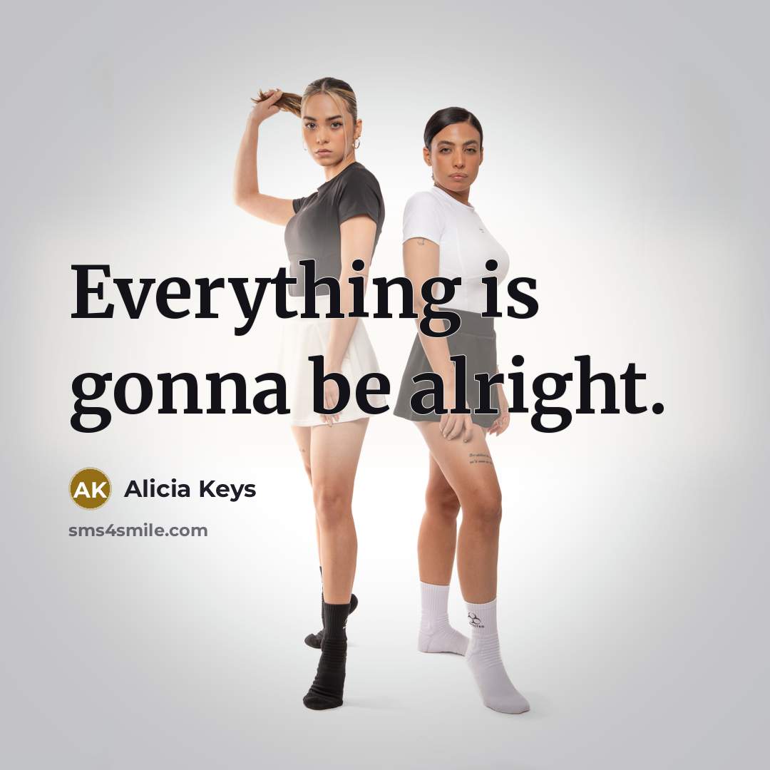 “Everything is gonna be alright.…” quote by Alicia Keys