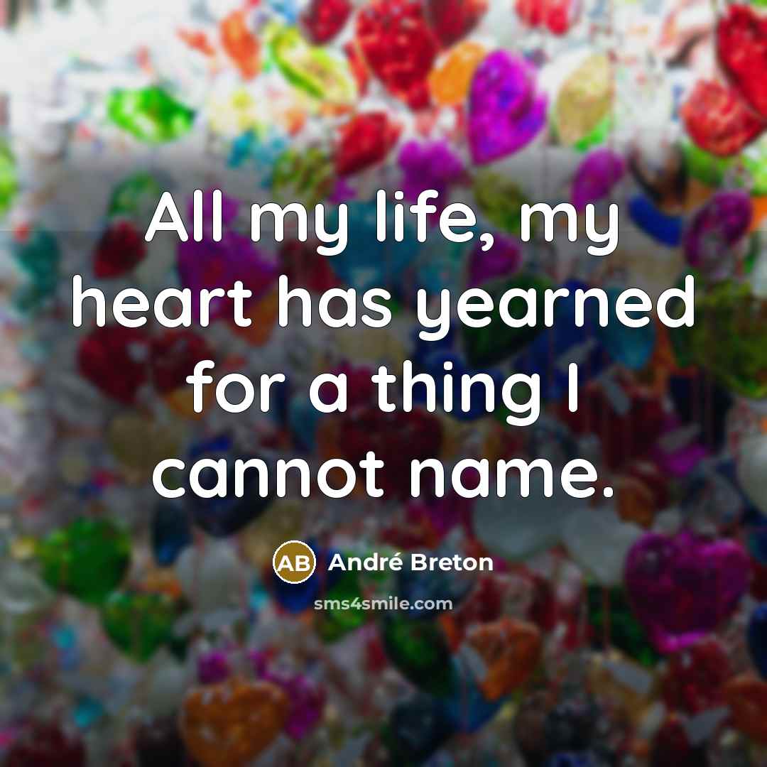 “All my life, my heart has yearned for a thing…” quote by Andre Breton