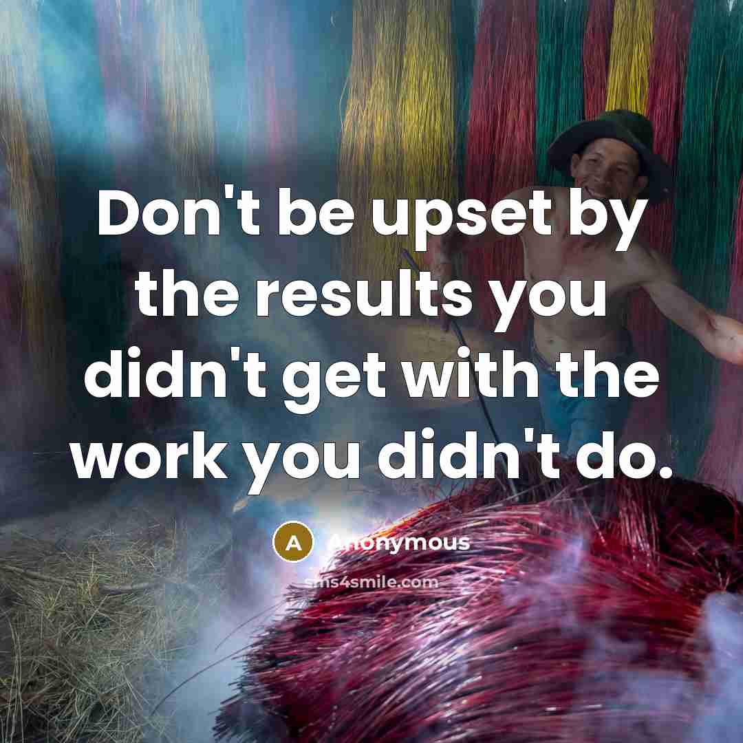 “Don't be upset by the results you didn't get with…” quote by Anonymous