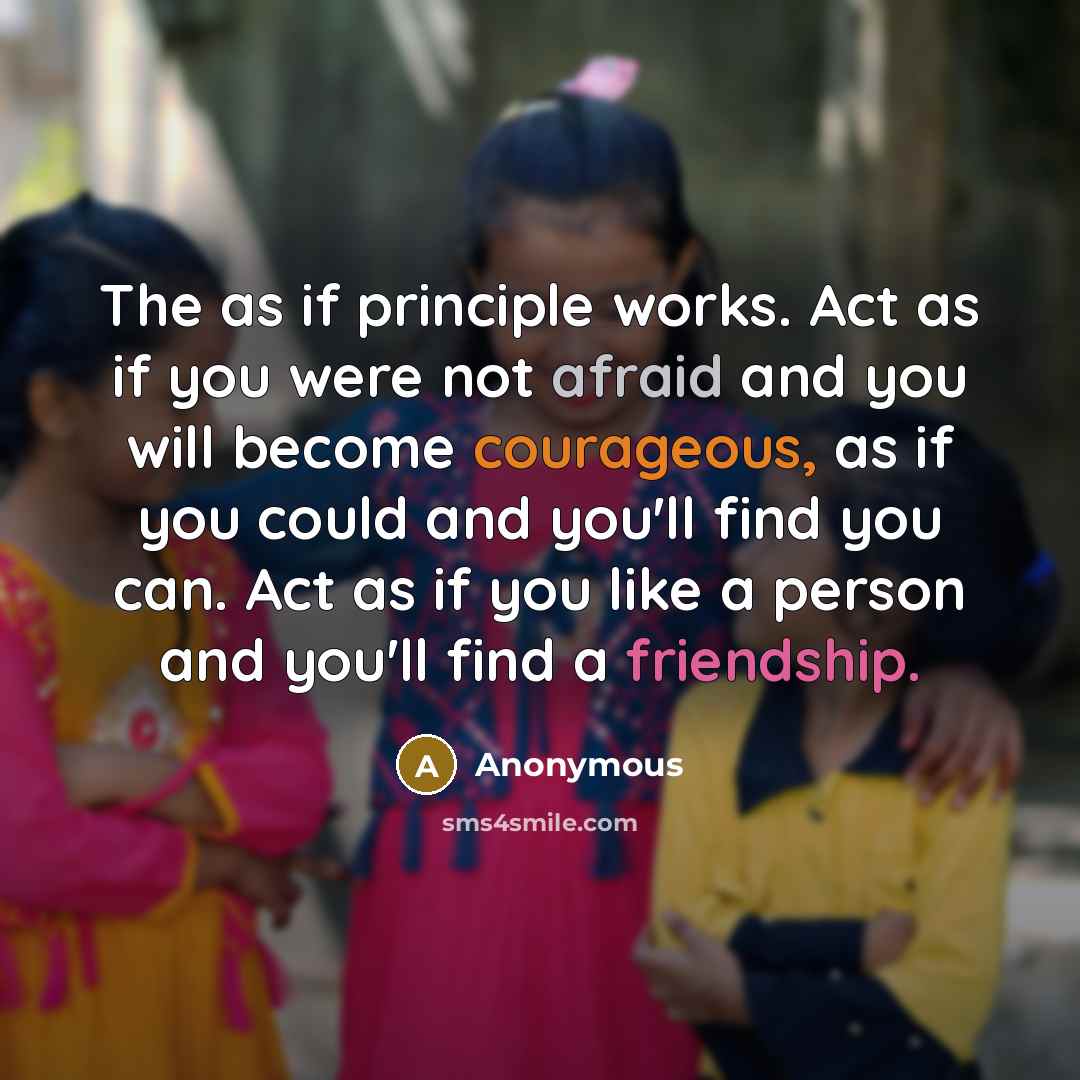 “The as if principle works. Act as if you were…” quote by Anonymous
