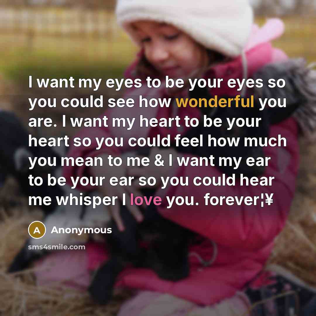 “I want my eyes to be your eyes so you…” quote by Anonymous