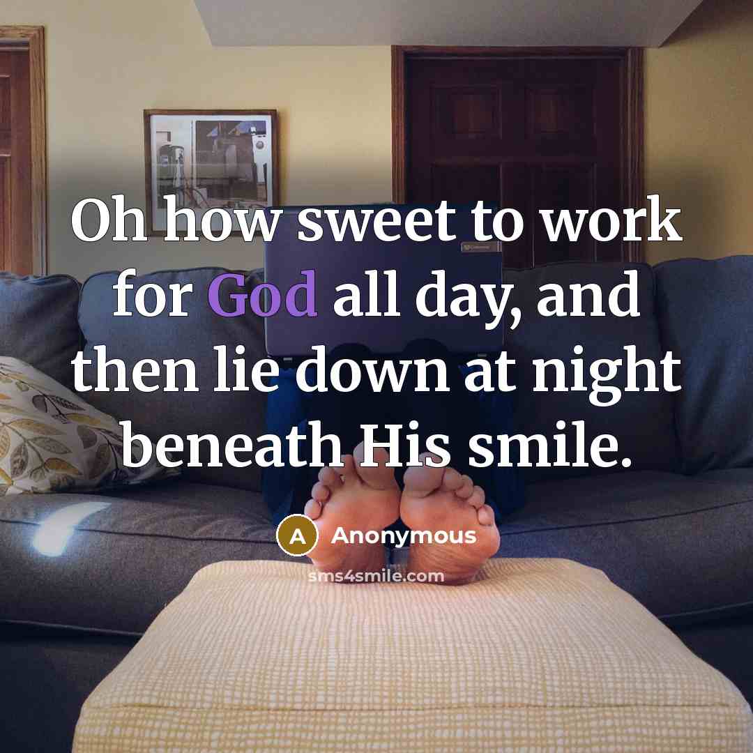 “Oh how sweet to work for God all day, and…” quote by Anonymous