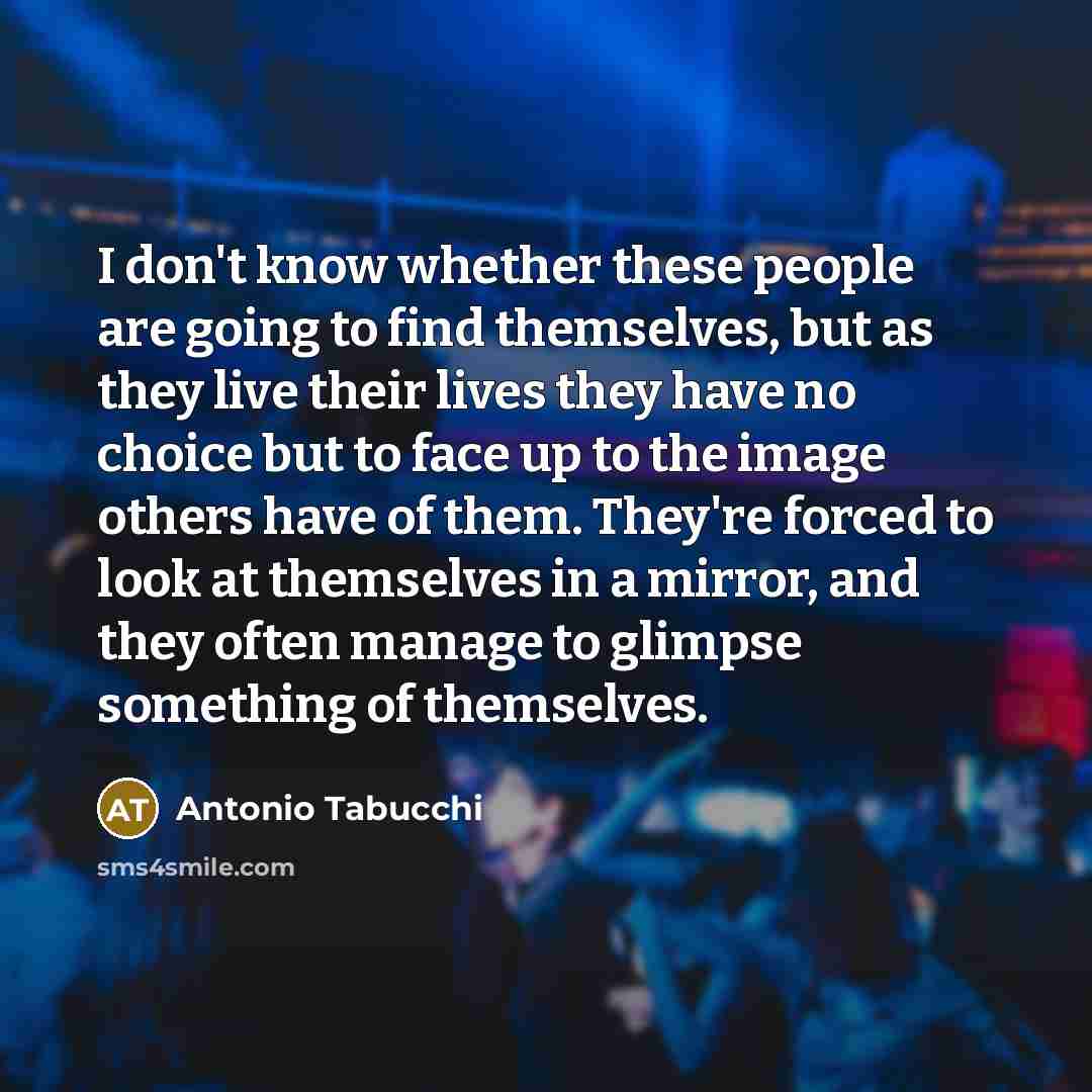 “I don't know whether these people are going to find…” quote by Antonio Tabucchi